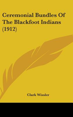 Ceremonial Bundles Of The Blackfoot Indians (1912)
