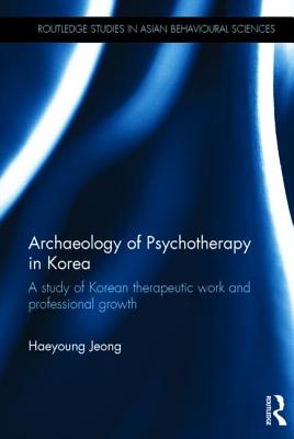 Archaeology of Psychotherapy in Korea: A study of Korean therapeutic work and professional growth