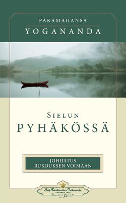 Sielun pyhäkössä: Johdatus rukouksen voimaan: - In the Sanctuary of the Soul (Finnish)