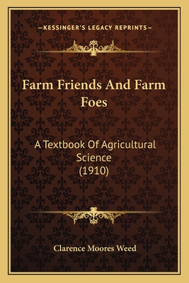 Farm Friends And Farm Foes: A Textbook Of Agricultural Science (1910)