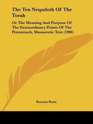 The Ten Nequdoth Of The Torah: Or The Meaning And Purpose Of The Extraordinary Points Of The Pentateuch, Massoretic Text (1906)