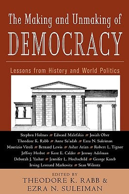 The Making and Unmaking of Democracy: Lessons from History and World Politics