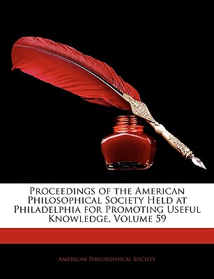 Proceedings of the American Philosophical Society Held at Philadelphia for Promoting Useful Knowledge, Volume 59