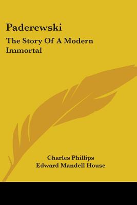 Paderewski: The Story Of A Modern Immortal