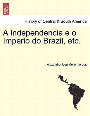A Independencia E O Imperio Do Brazil, Etc.