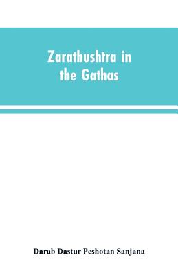 Zarathushtra in the Gathas, and in the Greek and Roman classics / translated from the German of Drs. Geiger and Windischmann, with notes on M. Darmest