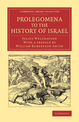 Prolegomena to the History of Israel: With a Reprint of the Article Israel' from the Encyclopaedia Britannica