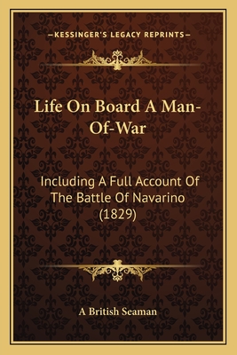 Life On Board A Man-Of-War: Including A Full Account Of The Battle Of Navarino (1829)