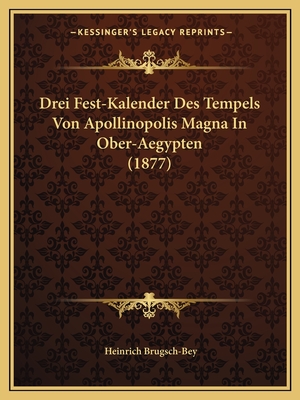 Drei Fest-Kalender Des Tempels Von Apollinopolis Magna In Ober-Aegypten (1877)