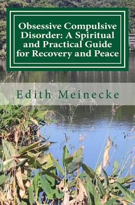 Obsessive Compulsive Disorder: A Spiritual and Practical Guide for Recovery and Peace