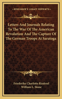 Letters And Journals Relating To The War Of The American Revolution And The Capture Of The German Troops At Saratoga