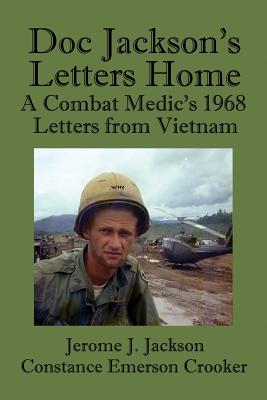 Doc Jackson's Letters Home: A Combat Medic's 1968 Letters from Vietnam