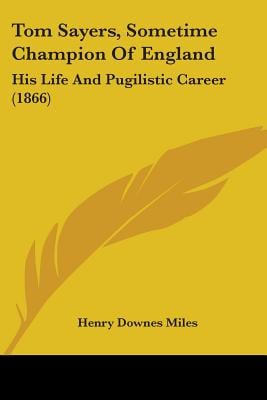 Tom Sayers, Sometime Champion Of England: His Life And Pugilistic Career (1866)