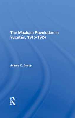 The Mexican Revolution in Yucatan, 19151924