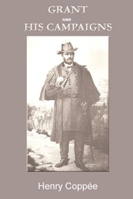 Grant and His Campaigns: A Military Biography