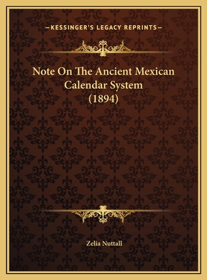 Note On The Ancient Mexican Calendar System (1894)