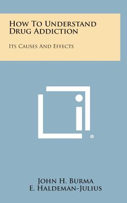 How to Understand Drug Addiction: Its Causes and Effects