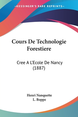 Cours De Technologie Forestiere: Cree A L'Ecole De Nancy (1887)