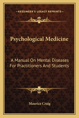 Psychological Medicine: A Manual On Mental Diseases For Practitioners And Students