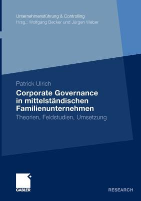 Corporate Governance in Mittelständischen Familienunternehmen: Theorien, Feldstudien, Umsetzung