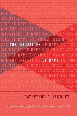 The Injustices of Rape: How Activists Responded to Sexual Violence, 1950-1980