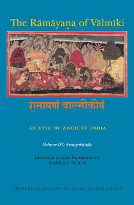 The Rāmāyaṇa of Vālmīki: An Epic of Ancient India, Volume III: Aranyakāṇḍa