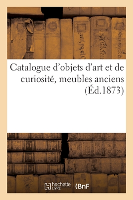 Catalogue d'Objets d'Art Et de Curiosité, Meubles Anciens