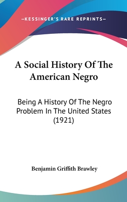 A Social History Of The American Negro: Being A History Of The Negro Problem In The United States (1921)