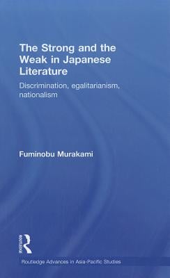 The Strong and the Weak in Japanese Literature: Discrimination, Egalitarianism, Nationalism