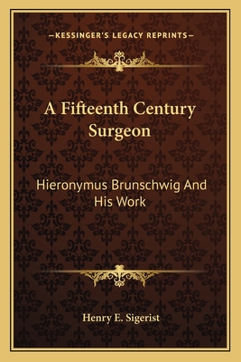 A Fifteenth Century Surgeon: Hieronymus Brunschwig And His Work