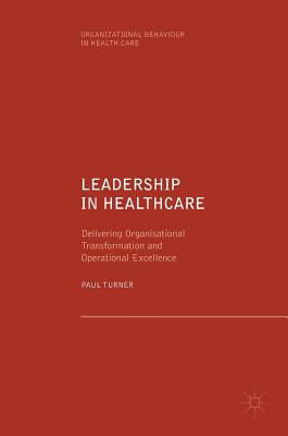 Leadership in Healthcare: Delivering Organisational Transformation and Operational Excellence