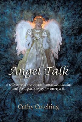 Angel Talk: A True Story of One Woman's Miraculous Healing and the Angels Who Got Her Through It