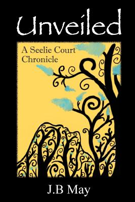 Unveiled: The Seelie Court Chronicles Part One