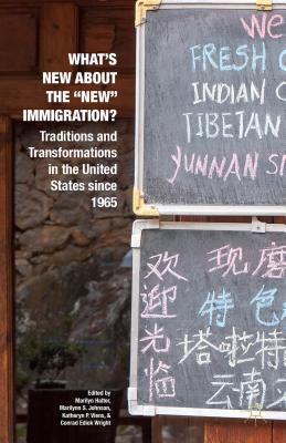 What's New about the New Immigration?: Traditions and Transformations in the United States Since 1965