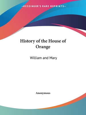 History of the House of Orange: William and Mary