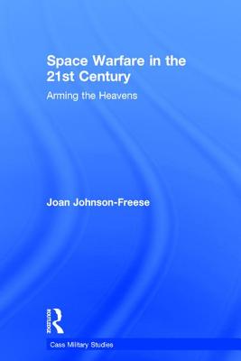 Space Warfare in the 21st Century: Arming the Heavens
