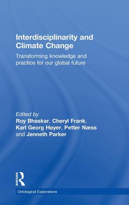 Interdisciplinarity and Climate Change: Transforming Knowledge and Practice for Our Global Future