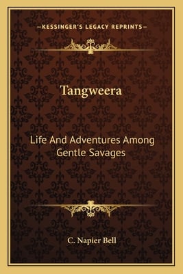 Tangweera: Life And Adventures Among Gentle Savages