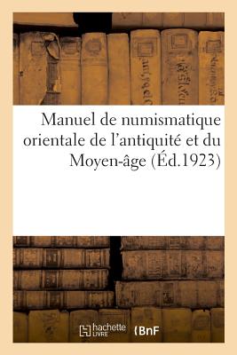 Manuel de numismatique orientale de l'antiquité et du Moyen-âge