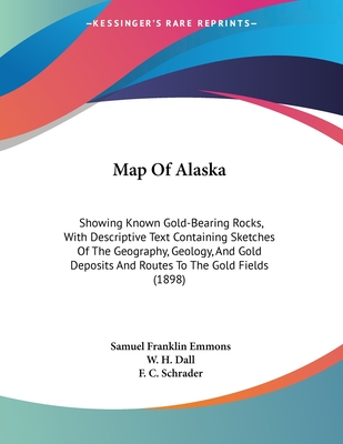 Map Of Alaska: Showing Known Gold-Bearing Rocks, With Descriptive Text Containing Sketches Of The Geography, Geology, And Gold Deposits And Routes To