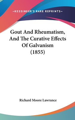 Gout And Rheumatism, And The Curative Effects Of Galvanism (1855)