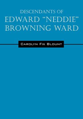 Descendants of Edward "Neddie" Browning Ward: 1765-1856 Montgomery County, Maryland to Ohio & Daviess Counties, Kentucky