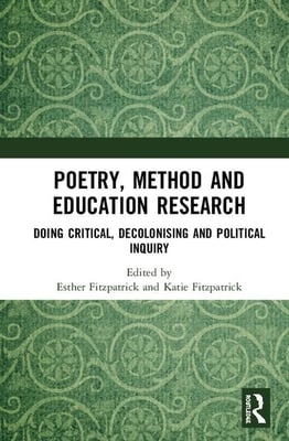 Poetry, Method and Education Research: Doing Critical, Decolonising and Political Inquiry