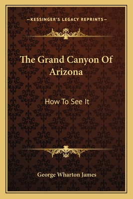 The Grand Canyon Of Arizona: How To See It