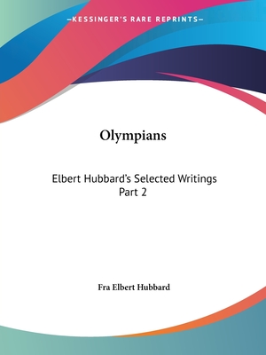 Olympians: Elbert Hubbard's Selected Writings Part 2