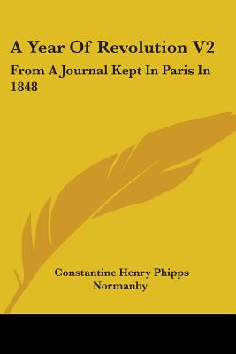A Year Of Revolution V2: From A Journal Kept In Paris In 1848