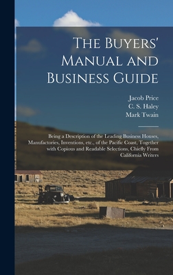 The Buyers' Manual and Business Guide: Being a Description of the Leading Business Houses, Manufactories, Inventions, Etc., of the Pacific Coast, Toge