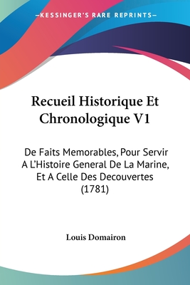 Recueil Historique Et Chronologique V1: De Faits Memorables, Pour Servir A L'Histoire General De La Marine, Et A Celle Des Decouvertes (1781)