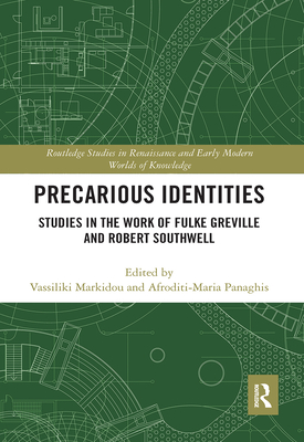 Precarious Identities: Studies in the Work of Fulke Greville and Robert Southwell