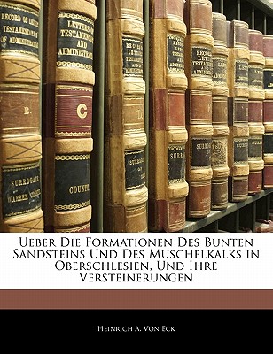 Ueber Die Formationen Des Bunten Sandsteins Und Des Muschelkalks in Oberschlesien, Und Ihre Versteinerungen